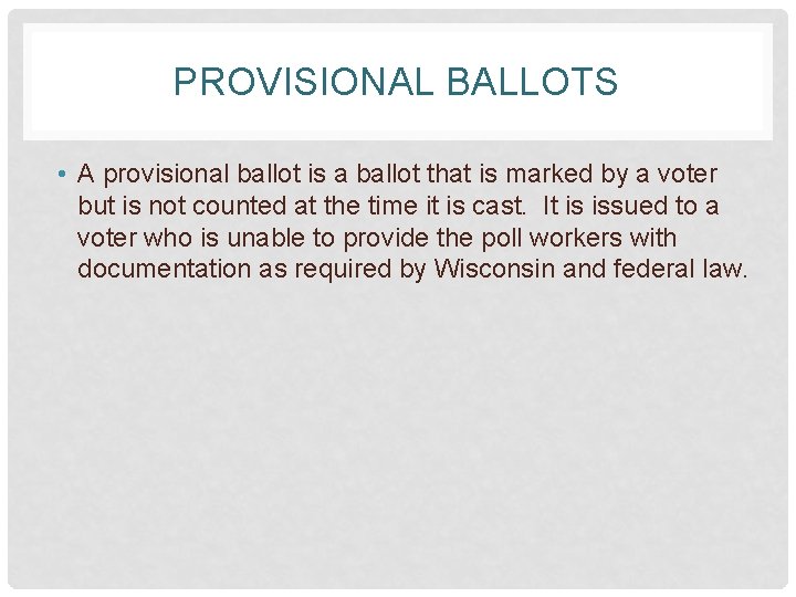PROVISIONAL BALLOTS • A provisional ballot is a ballot that is marked by a