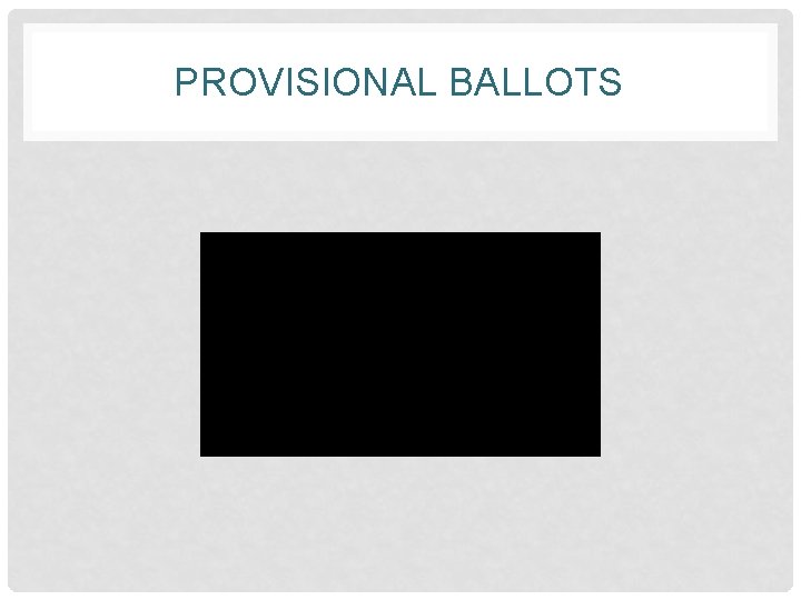 PROVISIONAL BALLOTS 