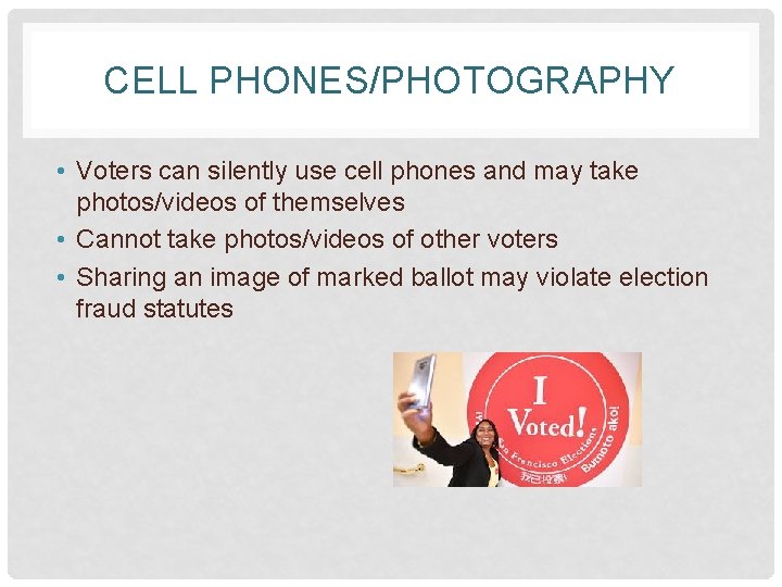 CELL PHONES/PHOTOGRAPHY • Voters can silently use cell phones and may take photos/videos of