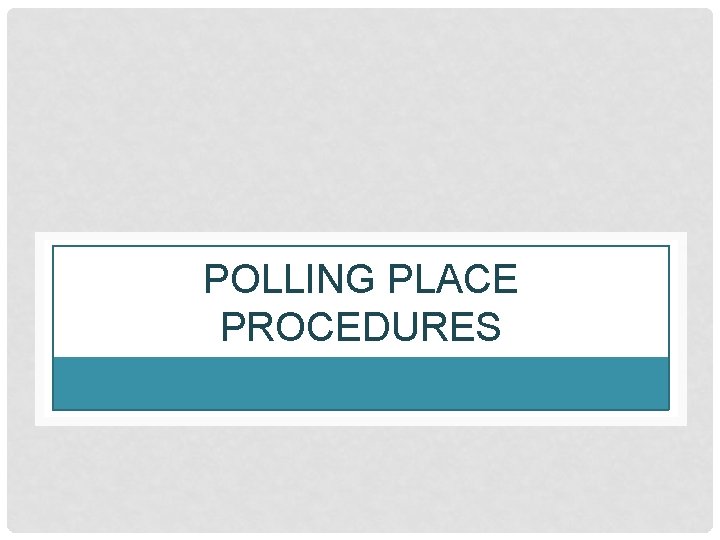 POLLING PLACE PROCEDURES 