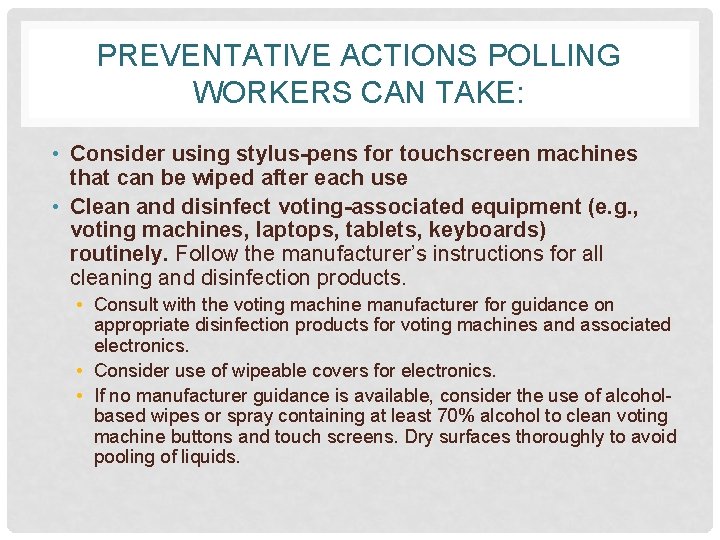 PREVENTATIVE ACTIONS POLLING WORKERS CAN TAKE: • Consider using stylus-pens for touchscreen machines that