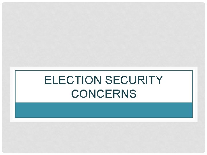 ELECTION SECURITY CONCERNS 