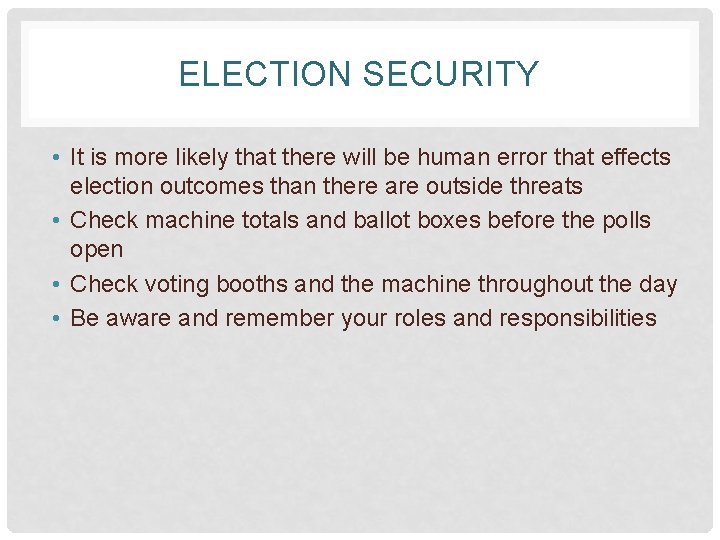 ELECTION SECURITY • It is more likely that there will be human error that