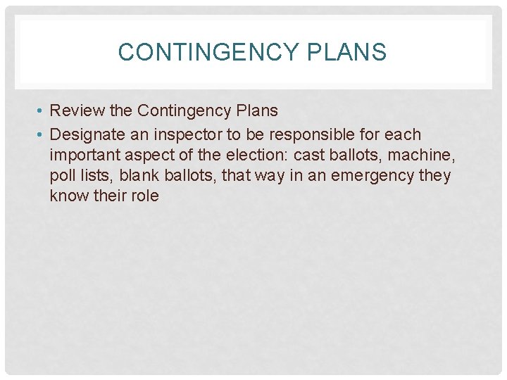 CONTINGENCY PLANS • Review the Contingency Plans • Designate an inspector to be responsible