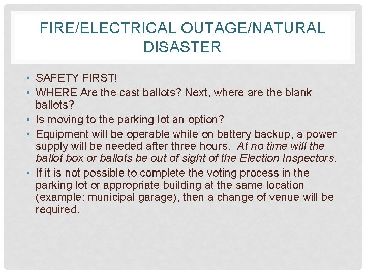 FIRE/ELECTRICAL OUTAGE/NATURAL DISASTER • SAFETY FIRST! • WHERE Are the cast ballots? Next, where