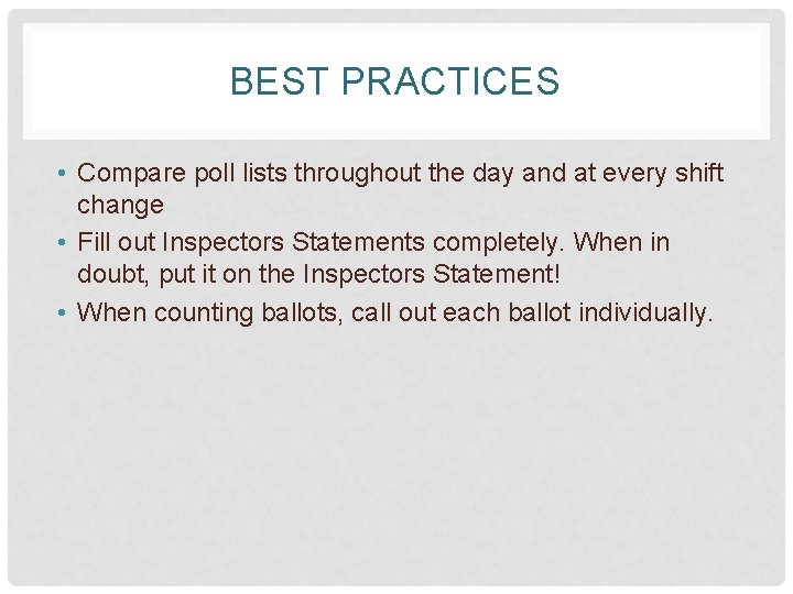 BEST PRACTICES • Compare poll lists throughout the day and at every shift change