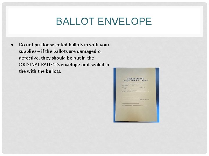 BALLOT ENVELOPE Do not put loose voted ballots in with your supplies – if