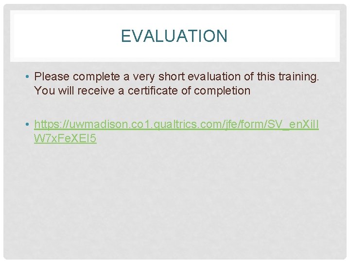 EVALUATION • Please complete a very short evaluation of this training. You will receive