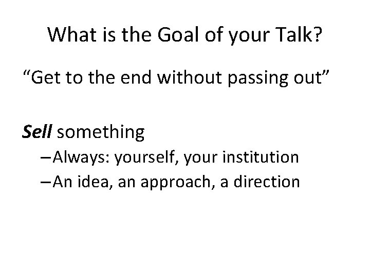 What is the Goal of your Talk? “Get to the end without passing out”