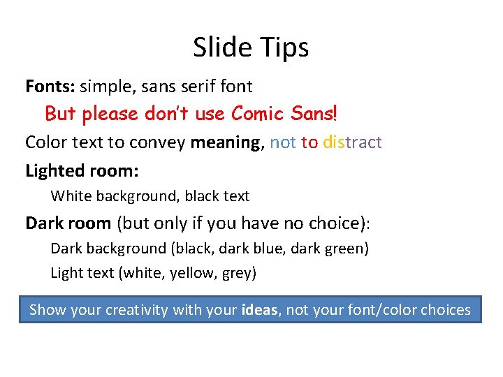 Slide Tips Fonts: simple, sans serif font But please don’t use Comic Sans! Color