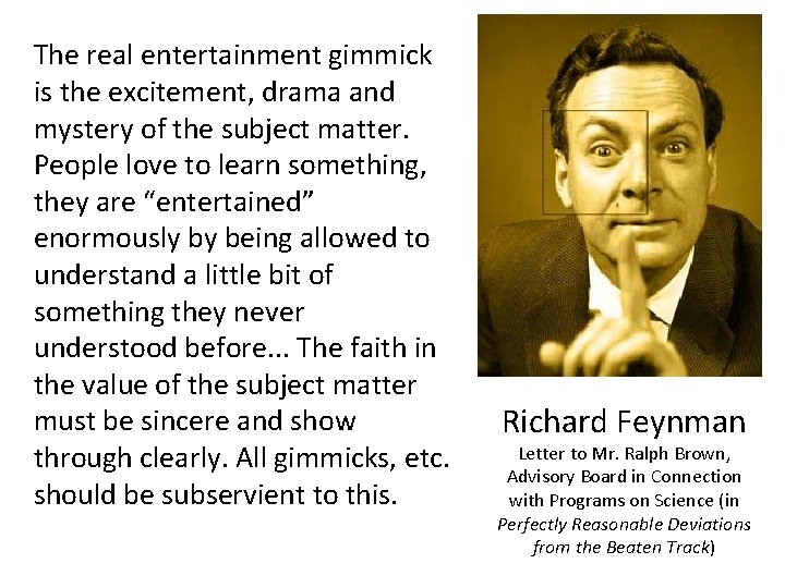 The real entertainment gimmick is the excitement, drama and mystery of the subject matter.