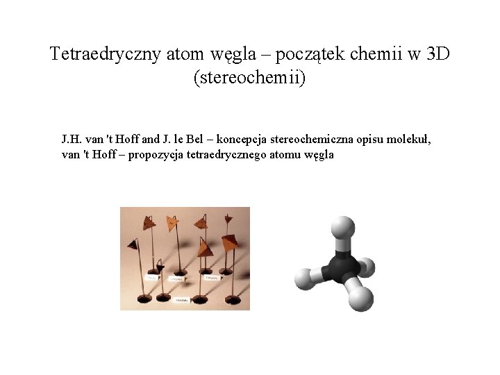 Tetraedryczny atom węgla – początek chemii w 3 D (stereochemii) J. H. van 't