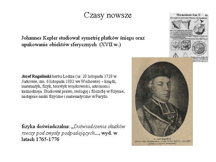 Czasy nowsze Johannes Kepler studiował symetrię płatków śniegu oraz upakowanie obiektów sferycznych (XVII w.