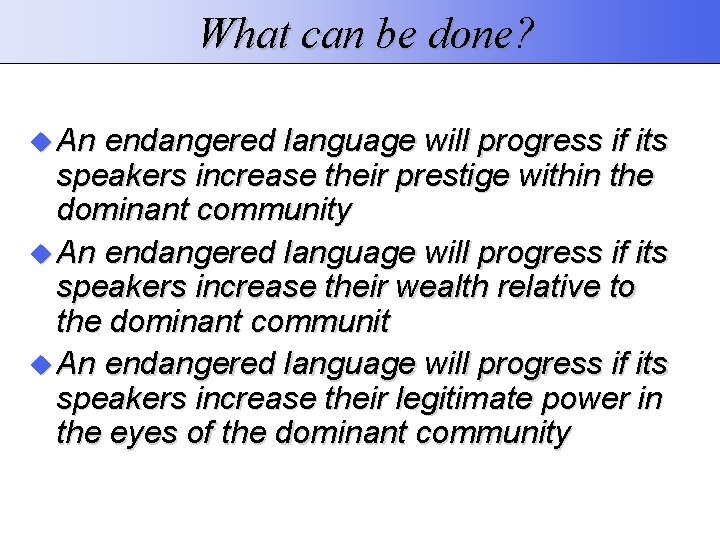 What can be done? An endangered language will progress if its speakers increase their