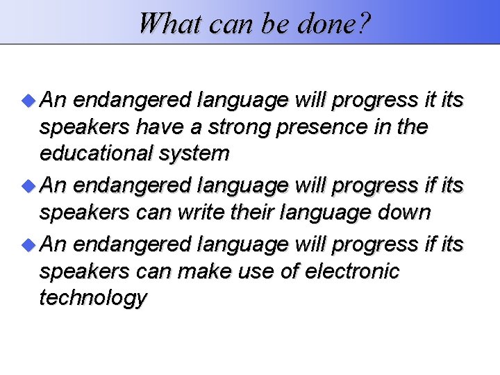 What can be done? An endangered language will progress it its speakers have a