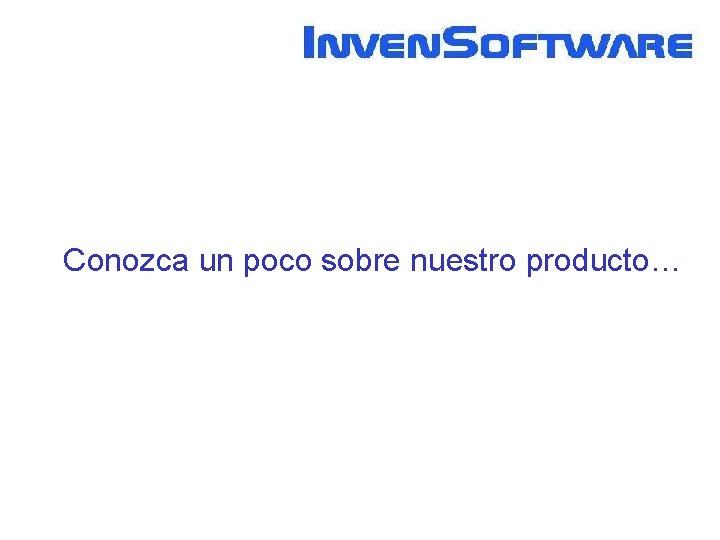 Conozca un poco sobre nuestro producto… 