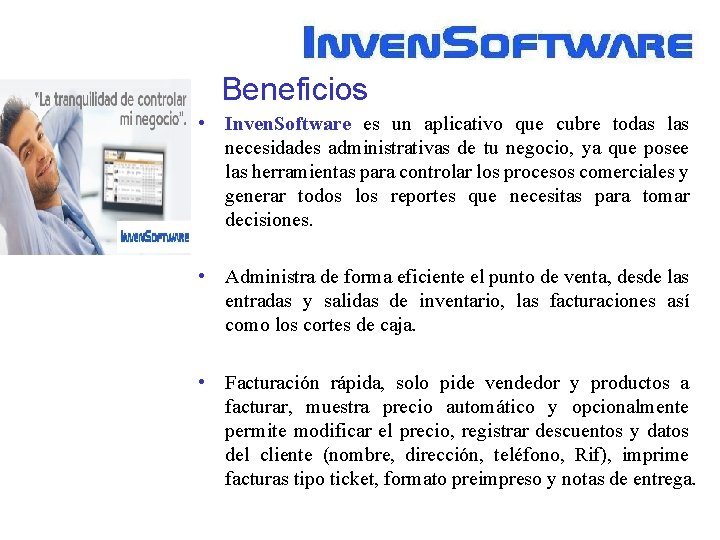 Beneficios • Inven. Software es un aplicativo que cubre todas las necesidades administrativas de