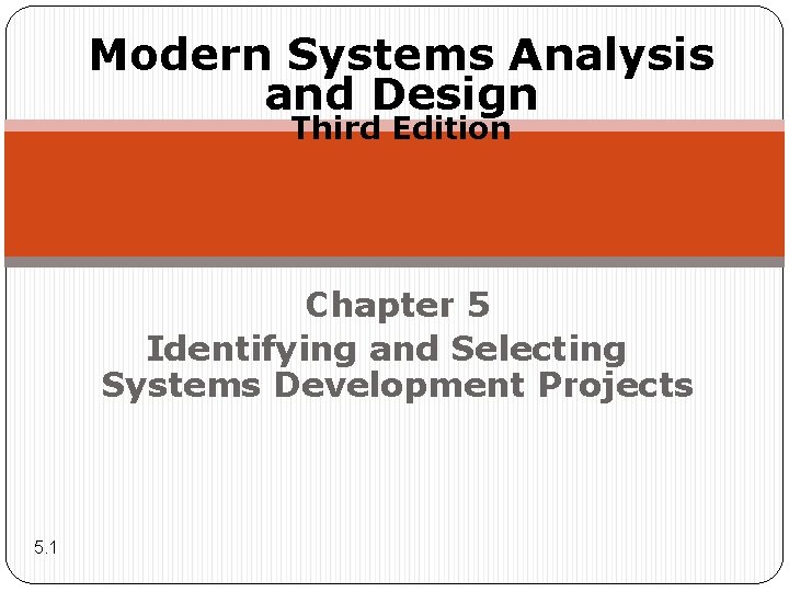 Modern Systems Analysis and Design Third Edition Chapter 5 Identifying and Selecting Systems Development