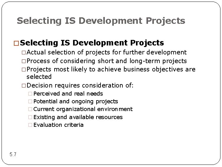 Selecting IS Development Projects �Actual selection of projects for further development �Process of considering