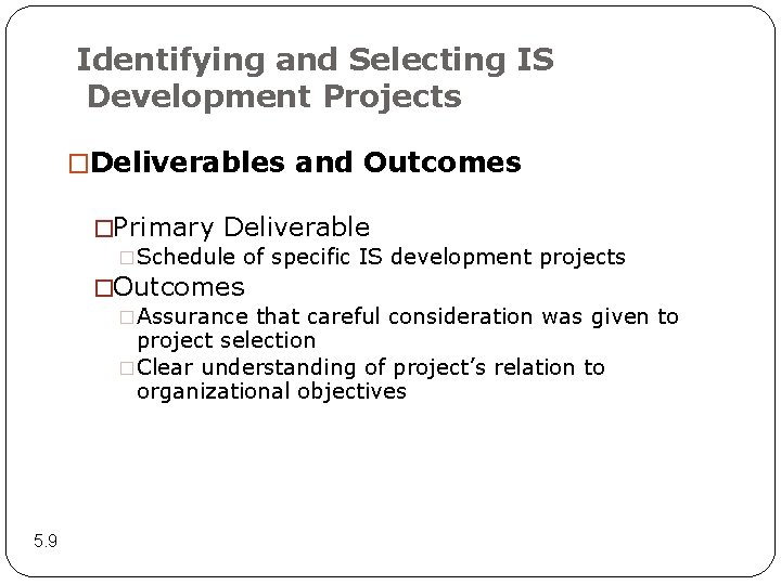Identifying and Selecting IS Development Projects �Deliverables and Outcomes �Primary Deliverable �Schedule of specific