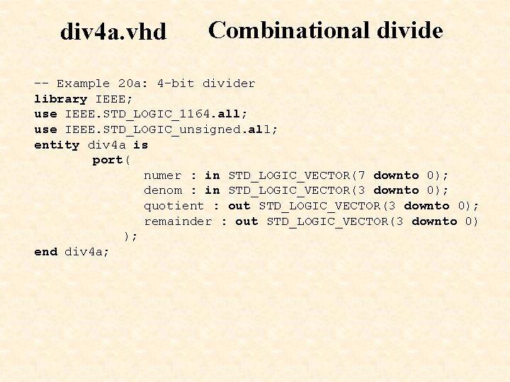 div 4 a. vhd Combinational divide -- Example 20 a: 4 -bit divider library