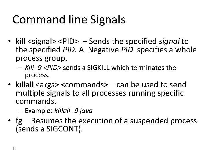 Command line Signals • kill <signal> <PID> – Sends the specified signal to the