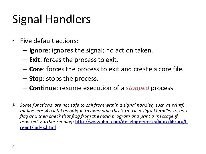 Signal Handlers • Five default actions: – Ignore: ignores the signal; no action taken.