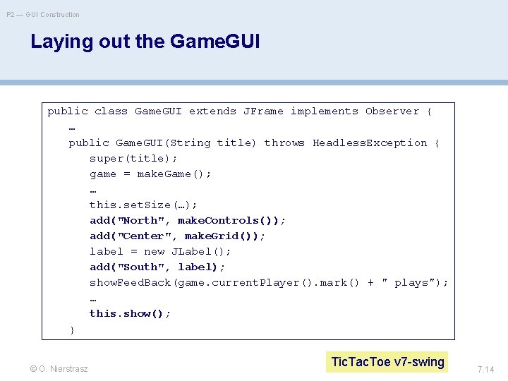 P 2 — GUI Construction Laying out the Game. GUI public class Game. GUI