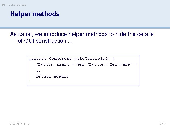 P 2 — GUI Construction Helper methods As usual, we introduce helper methods to