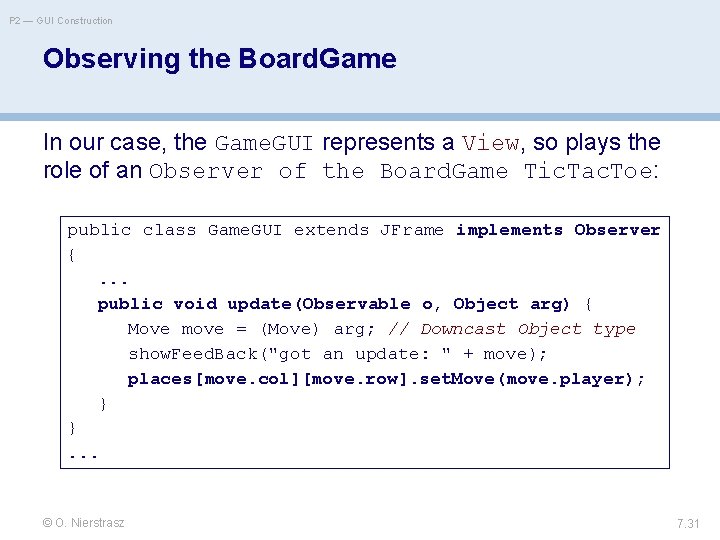 P 2 — GUI Construction Observing the Board. Game In our case, the Game.