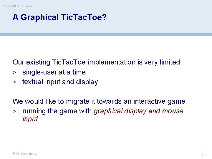 P 2 — GUI Construction A Graphical Tic. Tac. Toe? Our existing Tic. Tac.