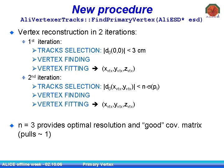 New procedure Ali. Vertexer. Tracks: : Find. Primary. Vertex(Ali. ESD* esd) Vertex reconstruction in