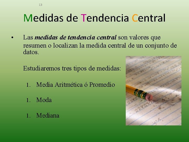 13 Medidas de Tendencia Central • Las medidas de tendencia central son valores que