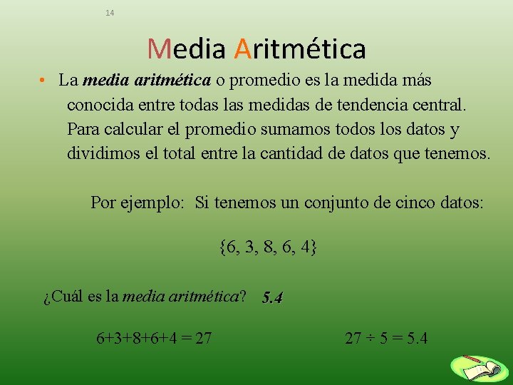 14 Media Aritmética • La media aritmética o promedio es la medida más conocida