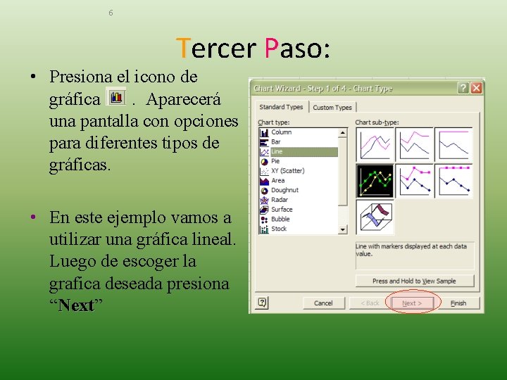 6 Tercer Paso: • Presiona el icono de gráfica. Aparecerá una pantalla con opciones