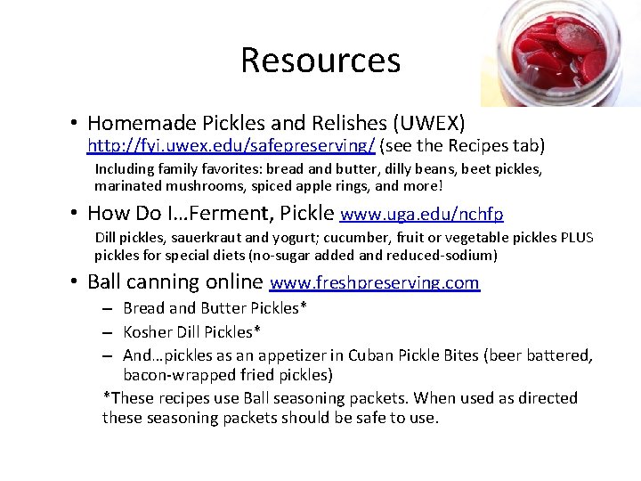 Resources • Homemade Pickles and Relishes (UWEX) http: //fyi. uwex. edu/safepreserving/ (see the Recipes