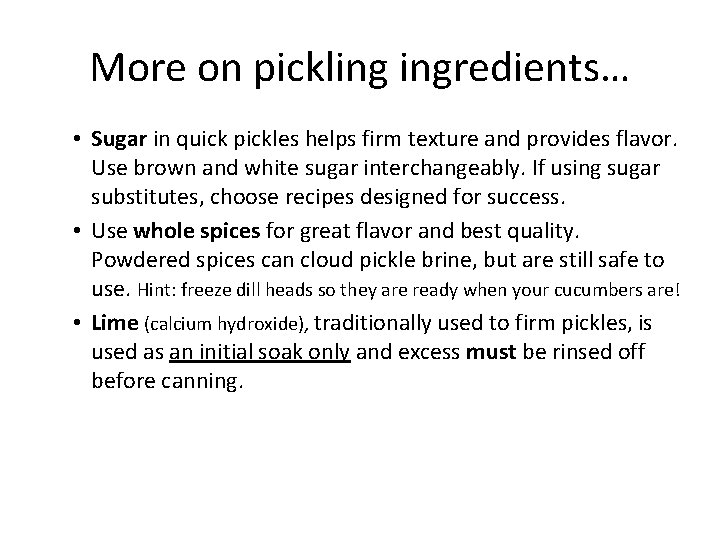 More on pickling ingredients… • Sugar in quick pickles helps firm texture and provides