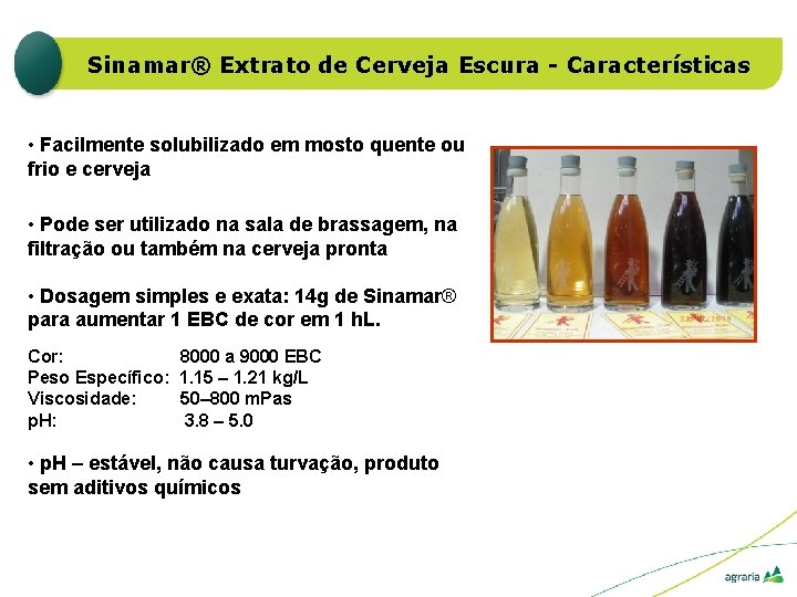 Sinamar® Extrato de Cerveja Escura - Características • Facilmente solubilizado em mosto quente ou
