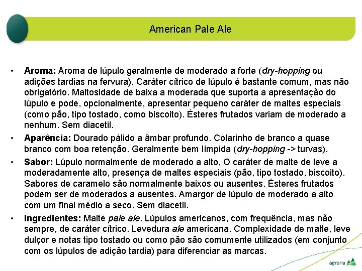 American Pale Ale • • Aroma: Aroma de lúpulo geralmente de moderado a forte