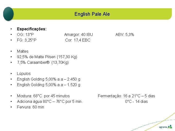 English Pale Ale • • • Especificações: OG: 13°P FG: 3, 25°P • •