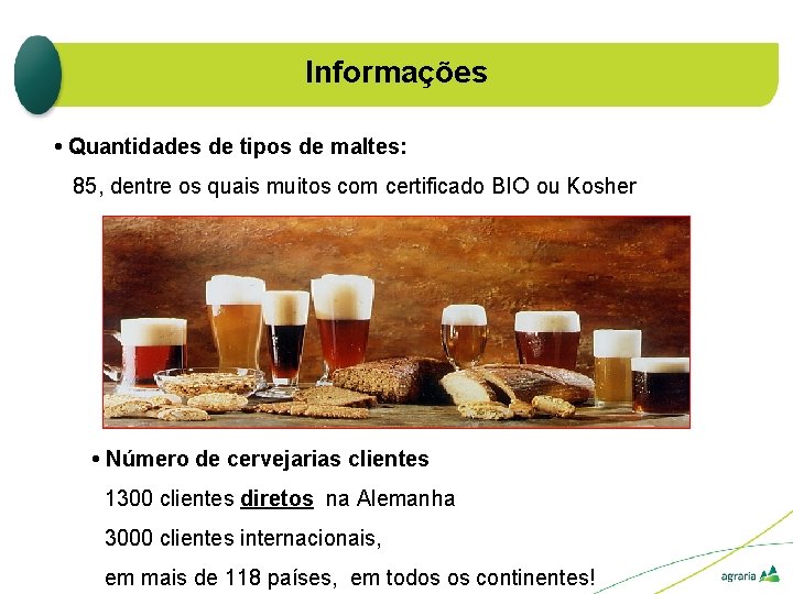 Informações • Quantidades de tipos de maltes: 85, dentre os quais muitos com certificado