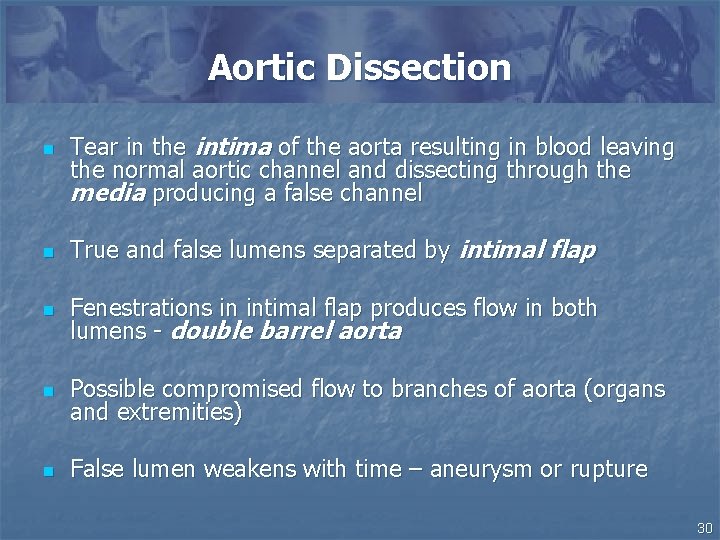 Aortic Dissection n Tear in the intima of the aorta resulting in blood leaving