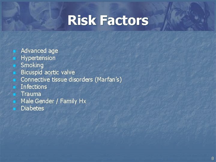Risk Factors n n n n n Advanced age Hypertension Smoking Bicuspid aortic valve