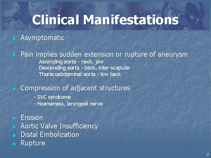 Clinical Manifestations n Asymptomatic n Pain implies sudden extension or rupture of aneurysm -