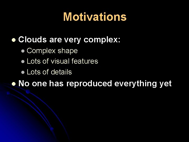 Motivations l Clouds are very complex: Complex shape l Lots of visual features l