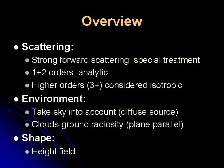 Overview l Scattering: Strong forward scattering: special treatment l 1+2 orders: analytic l Higher