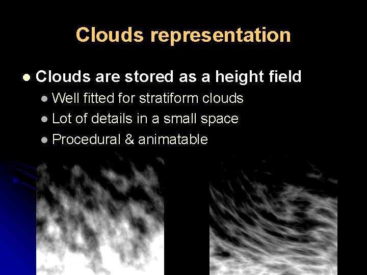Clouds representation l Clouds are stored as a height field Well fitted for stratiform