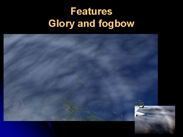 Features Glory and fogbow 