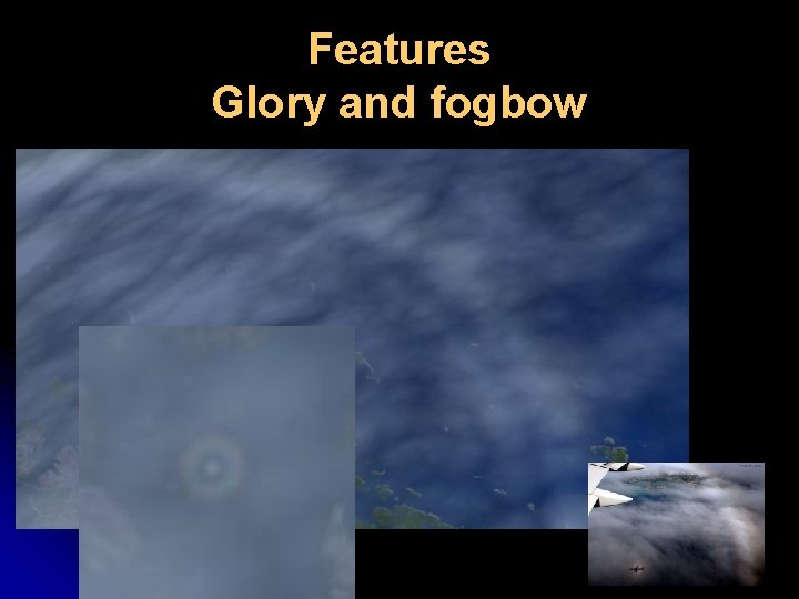 Features Glory and fogbow 