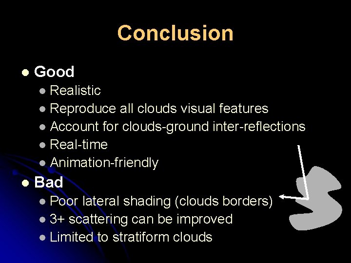 Conclusion l Good Realistic l Reproduce all clouds visual features l Account for clouds-ground